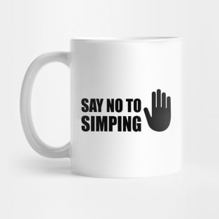 SAY NO TO SIMPING - STOP SIMPING - ANTI SIMP series 5 - BLACK Mug